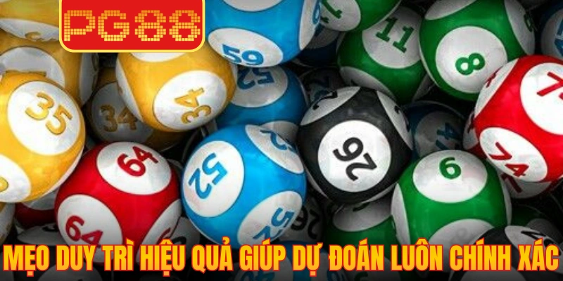 Mẹo duy trì hiệu quả giúp dự đoán luôn chính xác