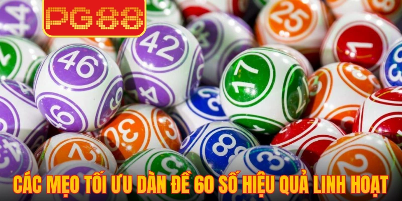 Các mẹo tối ưu dàn đề 60 số hiệu quả linh hoạt
