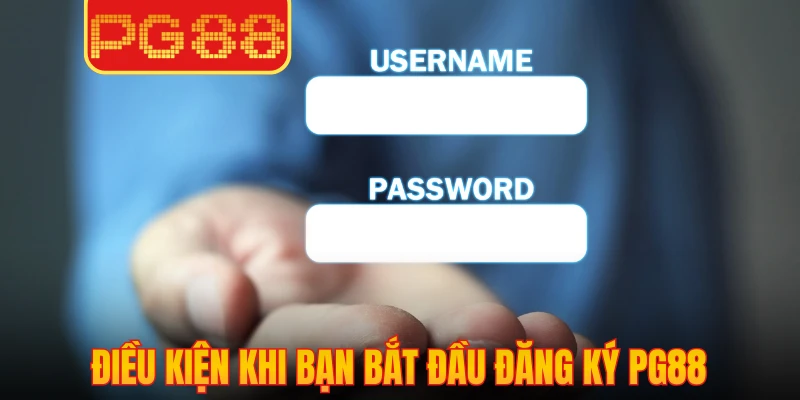 Điều kiện khi bạn bắt đầu đăng ký PG88