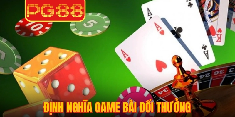 Định nghĩa game bài đổi thưởng