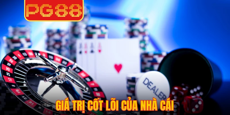Giá trị cốt lõi của nhà cái