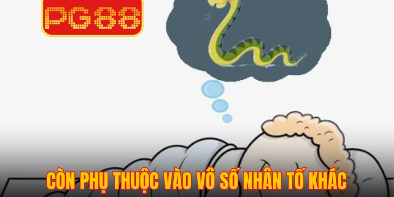 Còn phụ thuộc vào vô số nhân tố khác