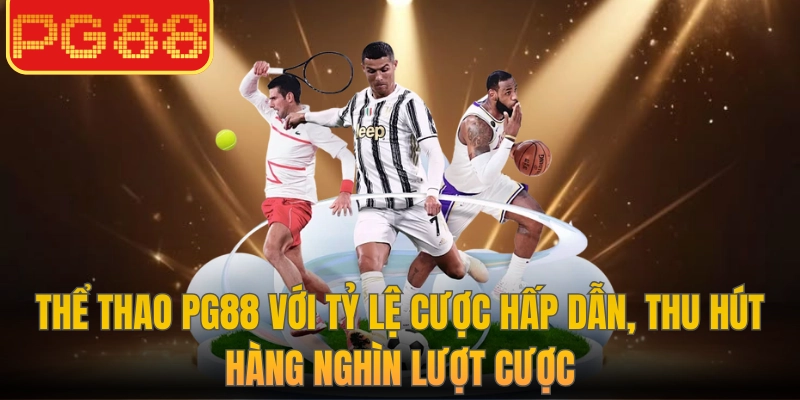 Thể thao PG88 với tỷ lệ cược hấp dẫn, thu hút hàng nghìn lượt cược