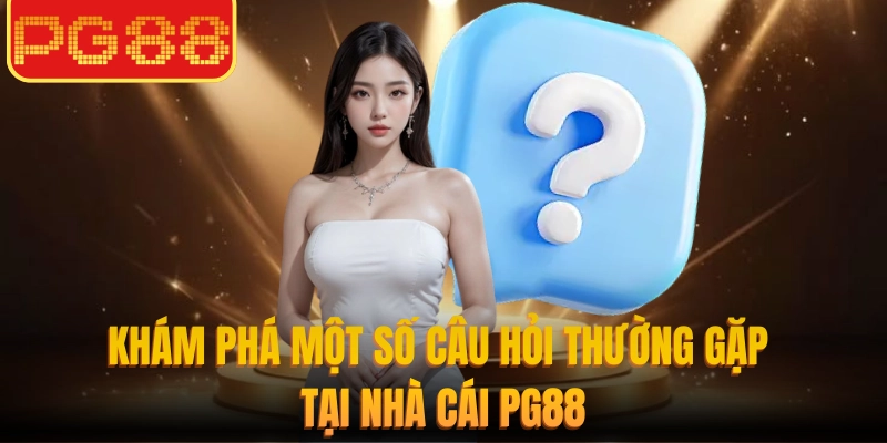 Khám phá một số câu hỏi thường gặp tại nhà cái PG88