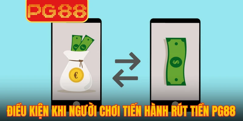Điều kiện khi người chơi tiến hành rút tiền PG88