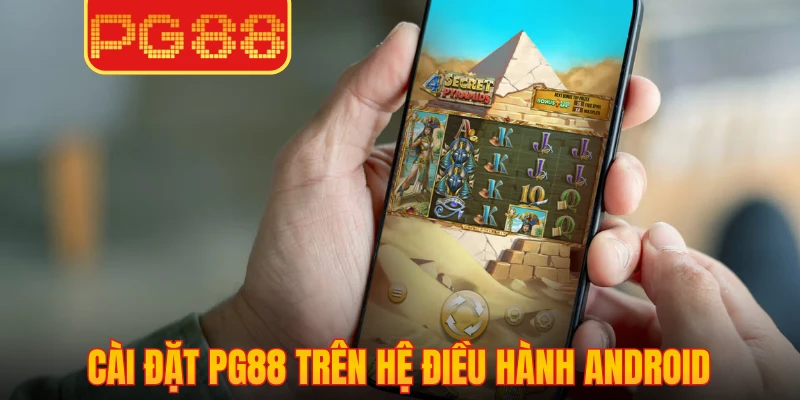 Cài đặt PG88 trên hệ điều hành Android