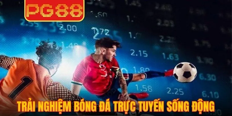 Trải nghiệm bóng đá trực tuyến sống động từng giây